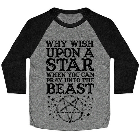 Why Wish Upon a Star When You Can Pray Unto The Beast Baseball Tee
