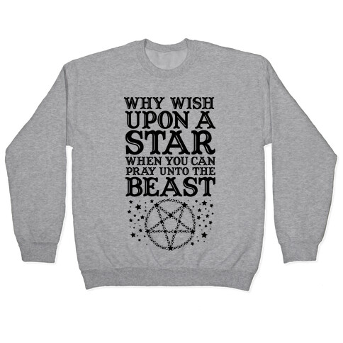 Why Wish Upon a Star When You Can Pray Unto The Beast Pullover