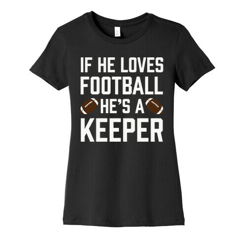 If He Loves Football He's A Keeper Womens T-Shirt