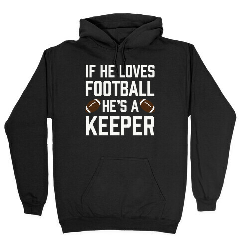 If He Loves Football He's A Keeper Hooded Sweatshirt