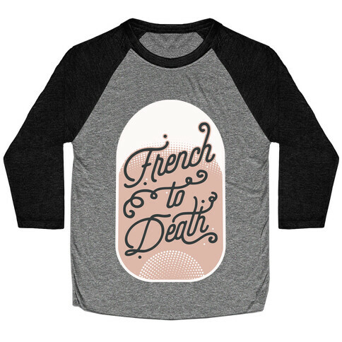 French to Death Baseball Tee