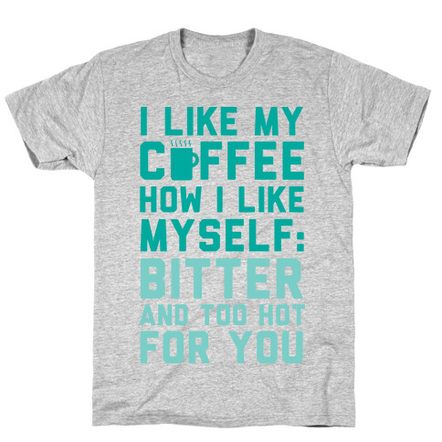 I Like My Coffee How I Like Myself T-Shirt