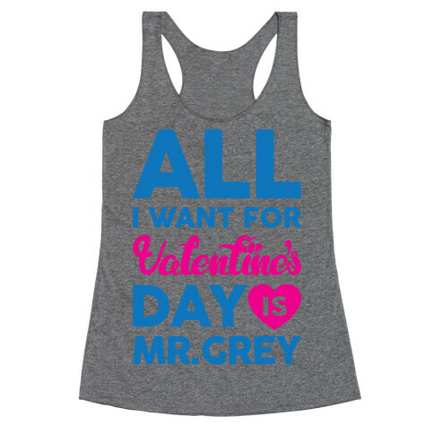 All I Want For Valentine's Day Is Mr. Grey Racerback Tank Top