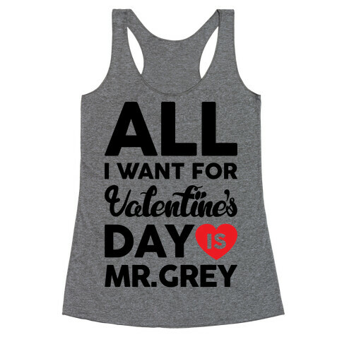 All I Want For Valentine's Day Is Mr. Grey Racerback Tank Top