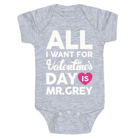 All I Want For Valentine's Day Is Mr. Grey Baby One-Piece