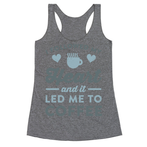 I Followed My Heart And It Led Me To Coffee Racerback Tank Top