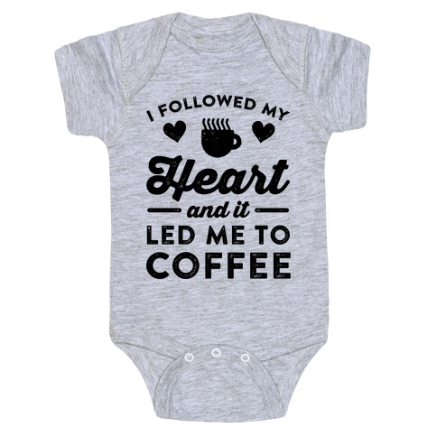 I Followed My Heart And It Led Me To Coffee Baby One-Piece