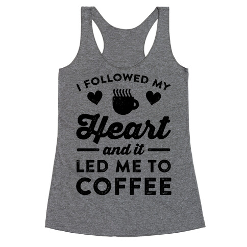 I Followed My Heart And It Led Me To Coffee Racerback Tank Top