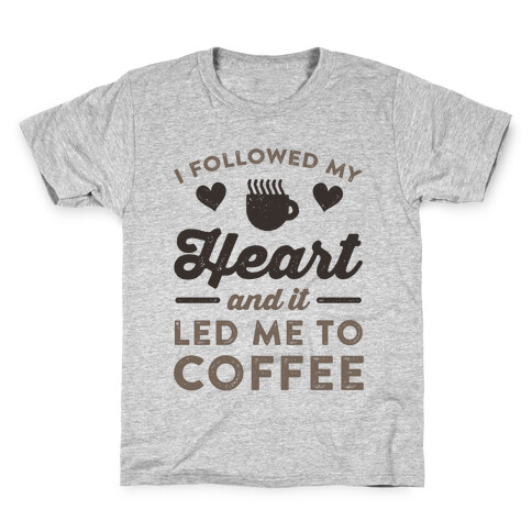 I Followed My Heart And It Led Me To Coffee Kids T-Shirt