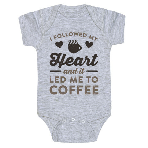 I Followed My Heart And It Led Me To Coffee Baby One-Piece