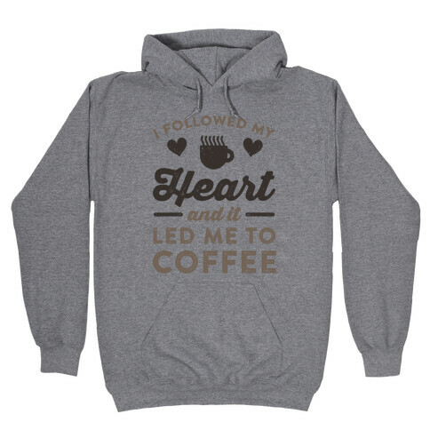 I Followed My Heart And It Led Me To Coffee Hooded Sweatshirt