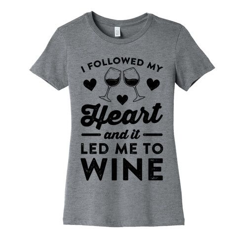 I Followed My Heart And It Led Me To Wine Womens T-Shirt