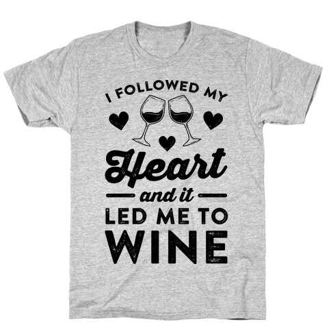 I Followed My Heart And It Led Me To Wine T-Shirt