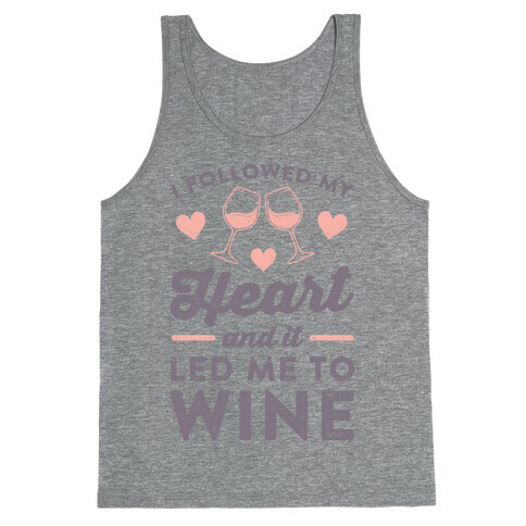 I Followed My Heart And It Led Me To Wine Tank Top