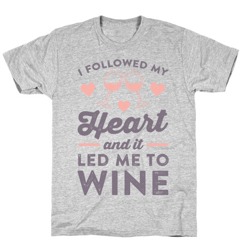 I Followed My Heart And It Led Me To Wine T-Shirt