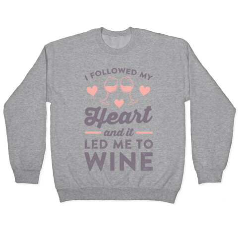 I Followed My Heart And It Led Me To Wine Pullover