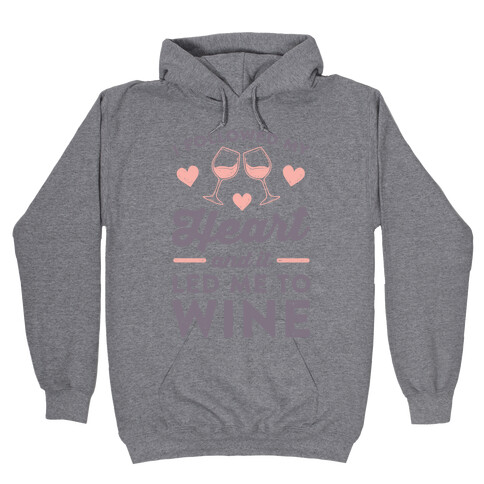 I Followed My Heart And It Led Me To Wine Hooded Sweatshirt