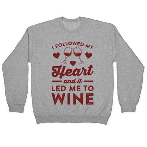 I Followed My Heart And It Led Me To Wine Pullover