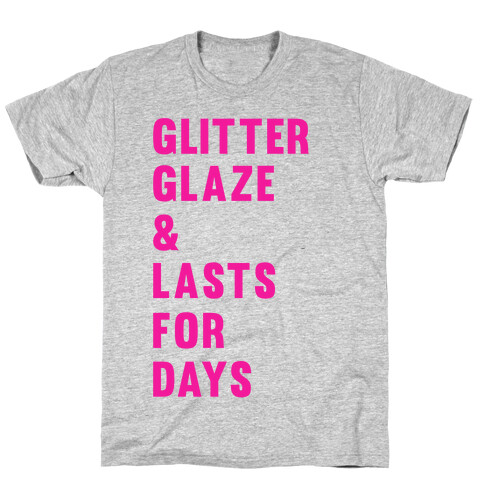 Glitter Glaze & Lasts For Days T-Shirt