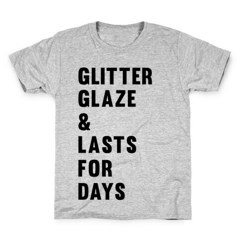 Glitter Glaze & Lasts For Days Kids T-Shirt