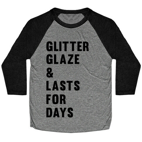 Glitter Glaze & Lasts For Days Baseball Tee