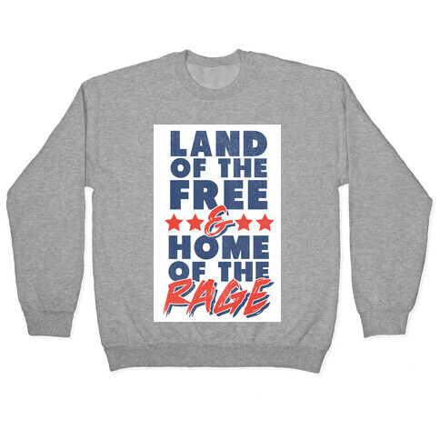 Land of the Free Home of the Rage Pullover