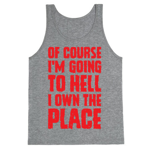Of Course I'm Going To Hell I Own The Place Tank Top