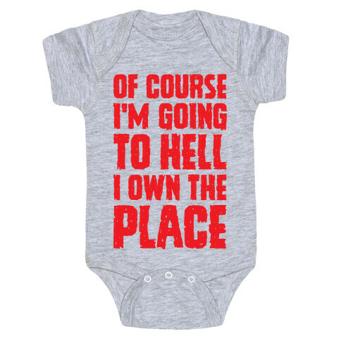 Of Course I'm Going To Hell I Own The Place Baby One-Piece