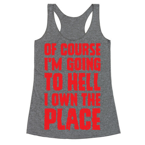 Of Course I'm Going To Hell I Own The Place Racerback Tank Top