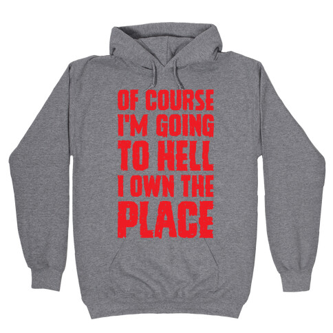 Of Course I'm Going To Hell I Own The Place Hooded Sweatshirt
