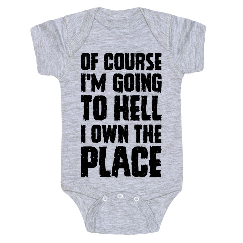 Of Course I'm Going To Hell I Own The Place Baby One-Piece