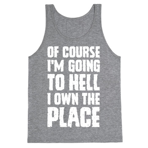 Of Course I'm Going To Hell I Own The Place Tank Top