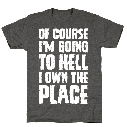 Of Course I'm Going To Hell I Own The Place T-Shirt