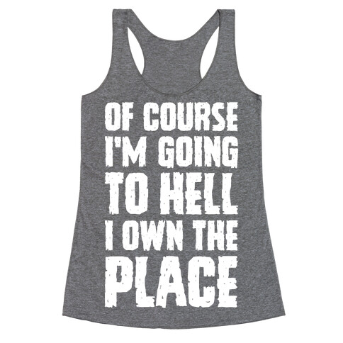 Of Course I'm Going To Hell I Own The Place Racerback Tank Top