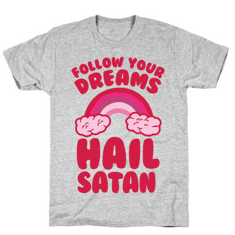 Follow Your Dreams Hail Satan T-Shirt