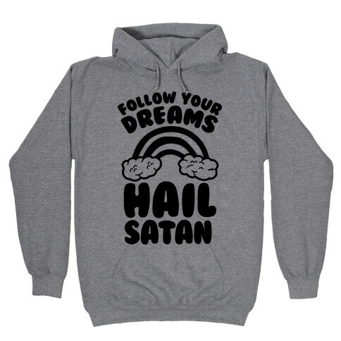 Follow Your Dreams Hail Satan Hooded Sweatshirt