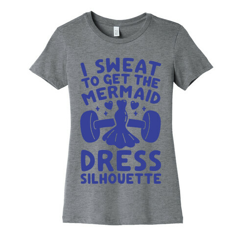 I Sweat To Get The Mermaid Dress Silhouette Womens T-Shirt