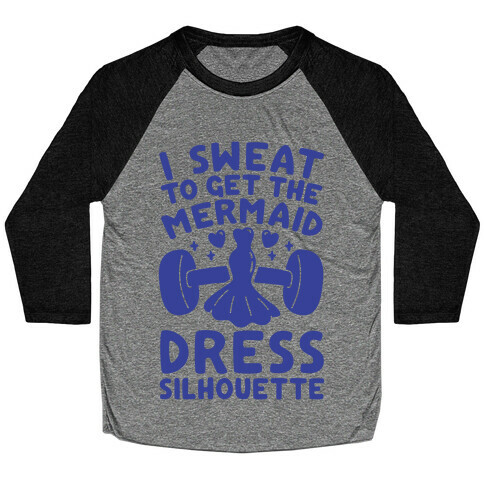 I Sweat To Get The Mermaid Dress Silhouette Baseball Tee