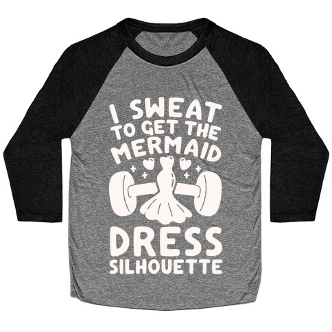 I Sweat To Get The Mermaid Dress Silhouette Baseball Tee