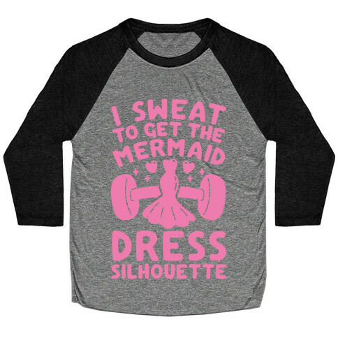 I Sweat To Get The Mermaid Dress Silhouette Baseball Tee