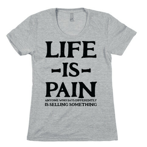Life is Pain Womens T-Shirt
