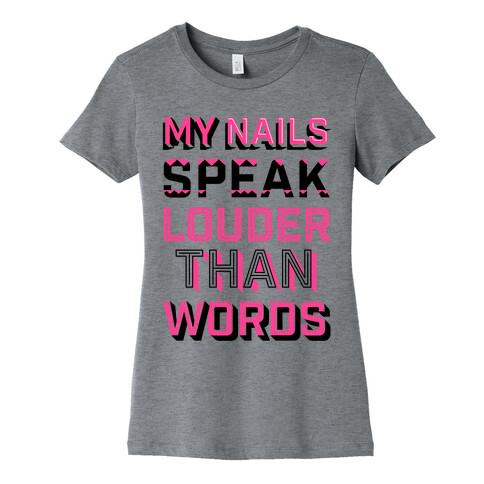 My Nails Speak Louder Than Words Womens T-Shirt