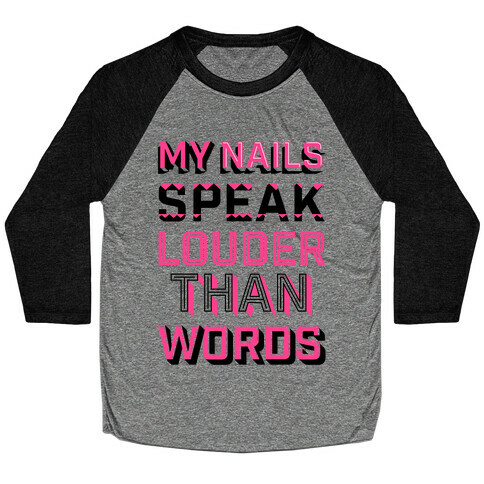 My Nails Speak Louder Than Words Baseball Tee