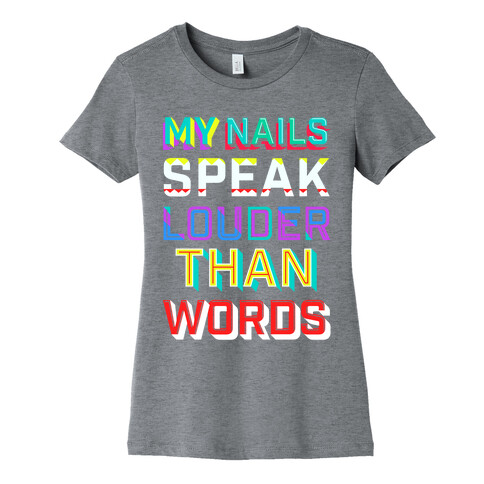 My Nails Speak Louder Than Words Womens T-Shirt