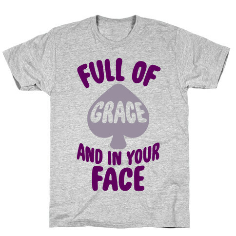 Full Of Grace And In Your Face T-Shirt
