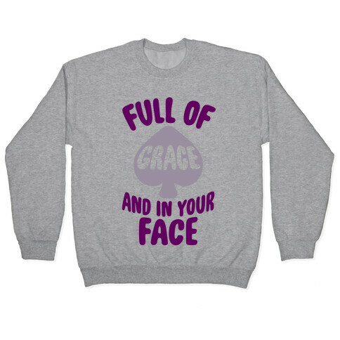 Full Of Grace And In Your Face Pullover