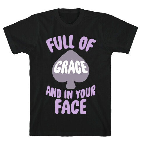 Full Of Grace And In Your Face T-Shirt