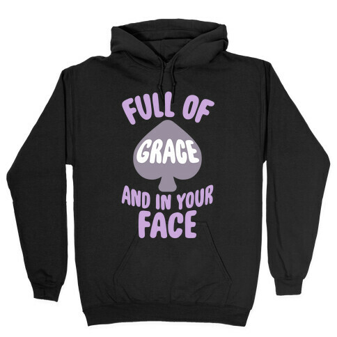 Full Of Grace And In Your Face Hooded Sweatshirt