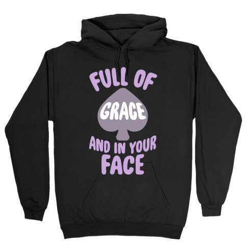 Full Of Grace And In Your Face Hooded Sweatshirt