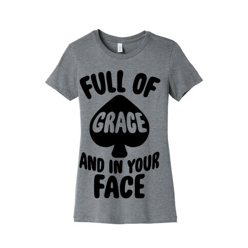 Full Of Grace And In Your Face Womens T-Shirt